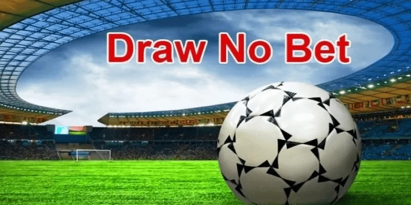 Tìm hiểu về Kèo Draw No Bet